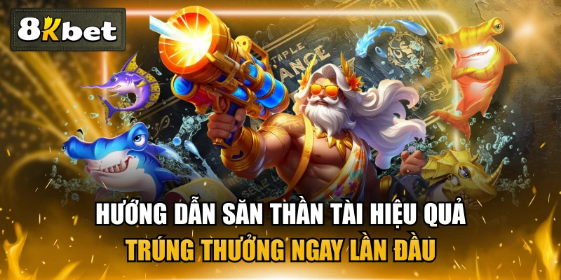 Hướng Dẫn Săn Thần Tài Hiệu Quả - Trúng Thưởng Ngay Lần Đầu 1 Hướng Dẫn Săn Thần Tài Hiệu Quả - Trúng Thưởng Ngay Lần Đầu